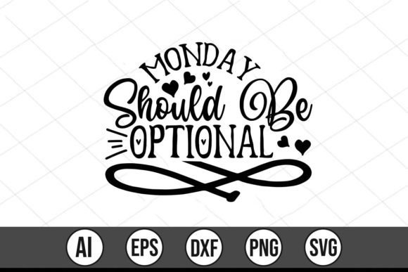 Monday Should Be Optional Graphics for T-Shirt Designs